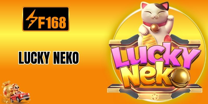 Lucky Neko - Phiên Bản Nổ Hũ Mèo May Mắn Tại Nhà Cái F168